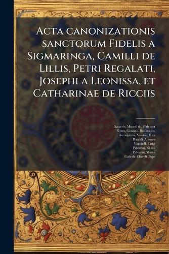Acta canonizationis sanctorum Fidelis a Sigmaringa, Camilli de Lillis, Petri Regalati, Josephi a Leonissa, et Catharinae de Ricciis  by Manoel De Azevedo at Abbey's Bookshop, 