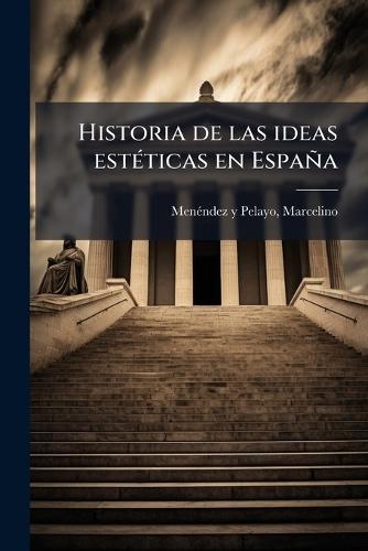 Historia de las ideas estÃ(c)ticas en España  by Marcelino Menã(c)Ndez Y Pelayo at Abbey's Bookshop, 