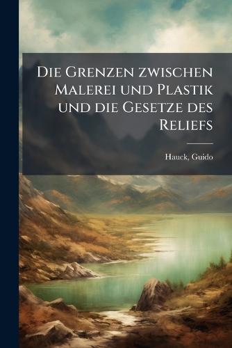 Die Grenzen zwischen Malerei und Plastik und die Gesetze des Reliefs  by Guido Hauck at Abbey's Bookshop, 