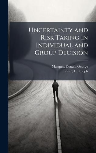 Uncertainty and Risk Taking in Individual and Group Decision  by Donald George Marquis at Abbey's Bookshop, 