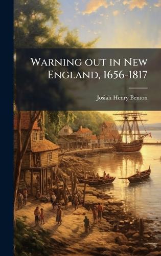 Warning out in New England, 1656-1817  by 1843-1917 Josiah Henry Benton at Abbey's Bookshop, 