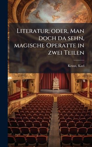Literatur; oder, Man doch da sehn, magische Operatte in zwei Teilen  by Karl Kraus at Abbey's Bookshop, 