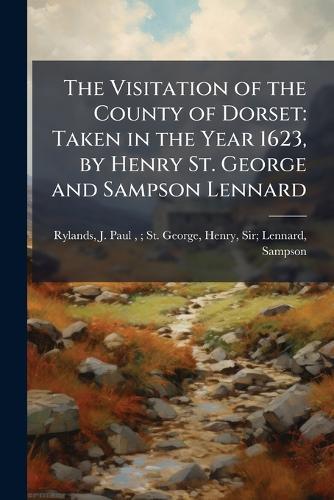 The Visitation of the County of Dorset: Taken in the Year 1623, by Henry St. George and Sampson Lennard  by J Paul (John Paul) B 1846 Rylands at Abbey's Bookshop, 