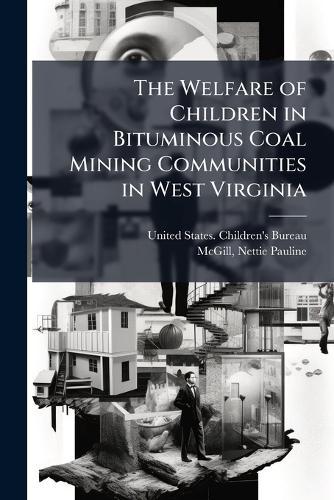 The Welfare of Children in Bituminous Coal Mining Communities in West Virginia  by United States Children's Bureau at Abbey's Bookshop, 