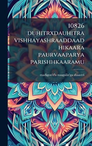 10826 duhitrxdauhitra vishhayashraaddaadhikaara paurvaaparya parishhkaaramu  by Madigon'd'a Naagalin'ga Shaastri at Abbey's Bookshop, 