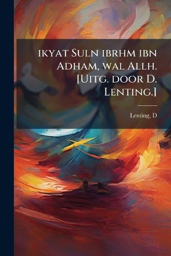 ikyat Suln ibrhm ibn Adham, wal Allh. [Uitg. door D. Lenting.]  by D Lenting at Abbey's Bookshop, 