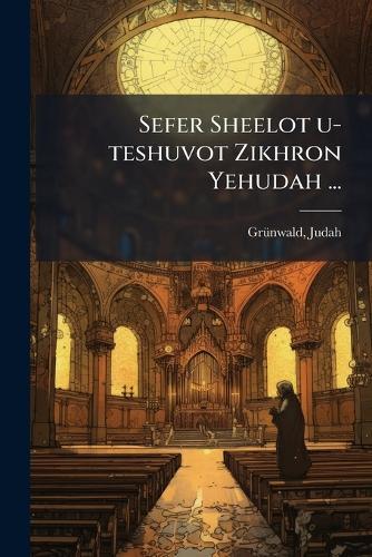 Sefer Sheelot u-teshuvot Zikhron Yehudah ...  by Judah Grã1/4nwald at Abbey's Bookshop, 