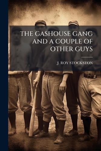 The Gashouse Gang and a Couple of Other Guys  by J Roy Stockston at Abbey's Bookshop, 