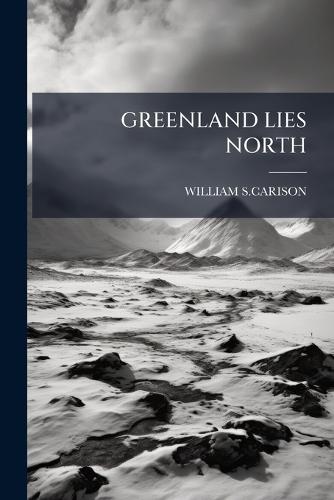 Greenland Lies North  by William S Carison at Abbey's Bookshop, 