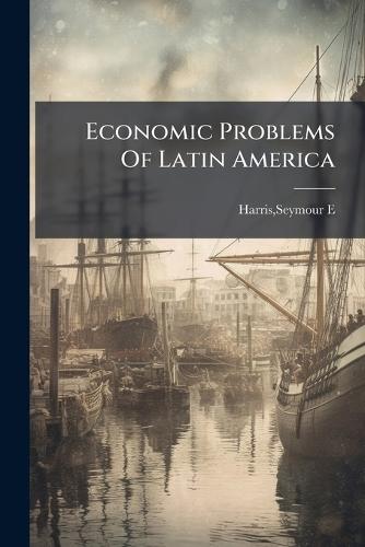 Economic Problems Of Latin America  by Seymour E Harris at Abbey's Bookshop, 