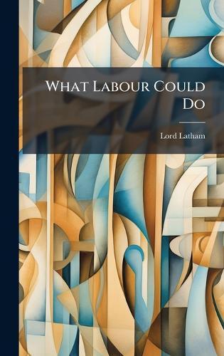 What Labour Could Do  by Lord Latham at Abbey's Bookshop, 