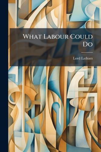 What Labour Could Do  by Lord Latham at Abbey's Bookshop, 