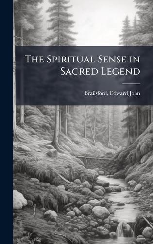 The Spiritual Sense in Sacred Legend  by Edward John Brailsford at Abbey's Bookshop, 