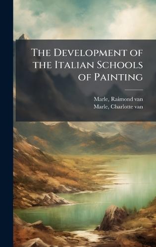 The Development of the Italian Schools of Painting  by Raimond Van Marle at Abbey's Bookshop, 