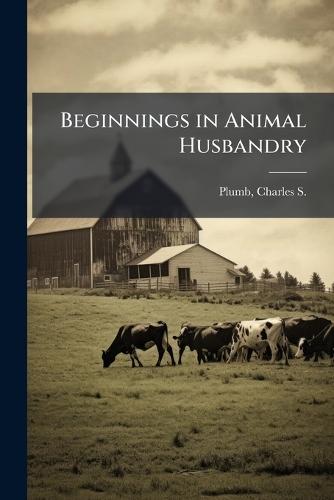Beginnings in Animal Husbandry  by Charles S 1860-1939 Plumb at Abbey's Bookshop, 