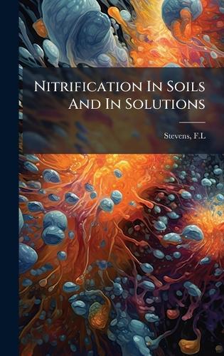 Nitrification In Soils And In Solutions  by Stevens F L at Abbey's Bookshop, 