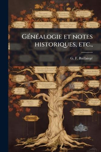 GÃ(c)nÃ(c)alogie et notes historiques, etc.,  by G F Baillairgã(c) at Abbey's Bookshop, 
