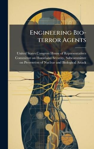 Engineering Bio-terror Agents  by United States Congress House of Repre at Abbey's Bookshop, 