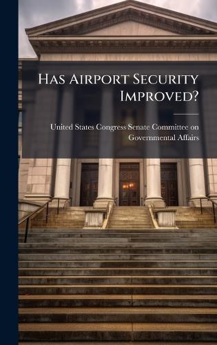 Has Airport Security Improved?  by United States Congress Senate Committ at Abbey's Bookshop, 