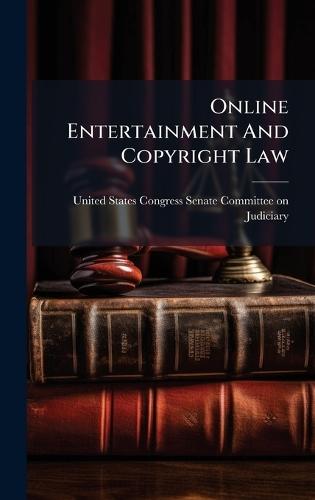 Online Entertainment And Copyright Law  by United States Congress Senate Committ at Abbey's Bookshop, 