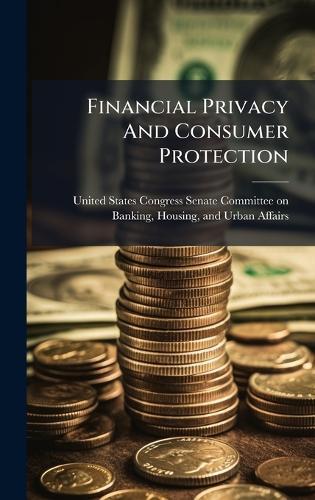Financial Privacy And Consumer Protection  by United States Congress Senate Committ at Abbey's Bookshop, 