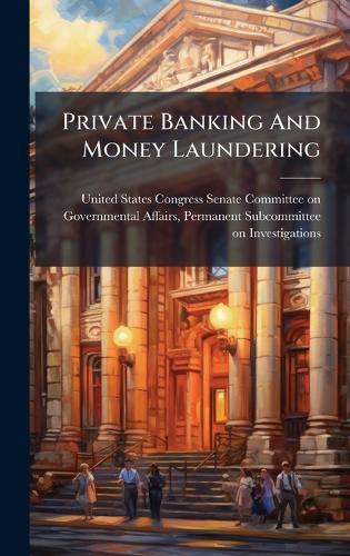 Private Banking And Money Laundering  by United States Congress Senate Committ at Abbey's Bookshop, 