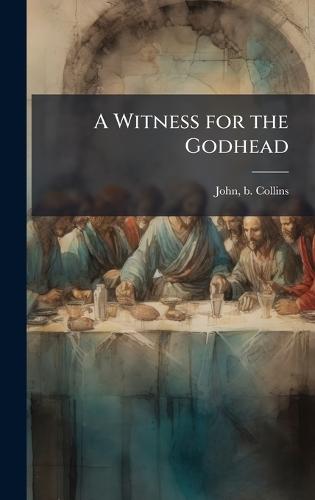 A Witness for the Godhead  by John B Collins at Abbey's Bookshop, 