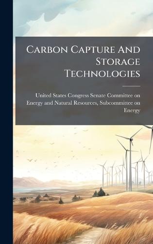 Carbon Capture And Storage Technologies  by United States Congress Senate Committ at Abbey's Bookshop, 