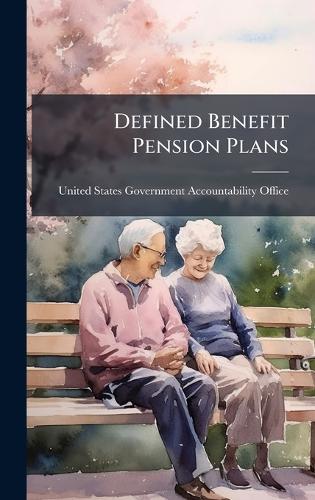 Defined Benefit Pension Plans  by United States Government Accountabili at Abbey's Bookshop, 