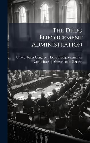 The Drug Enforcement Administration  by United States Congress House of Repre at Abbey's Bookshop, 