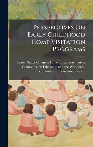 Perspectives On Early Childhood Home Visitation Programs  by United States Congress House of Repre at Abbey's Bookshop, 