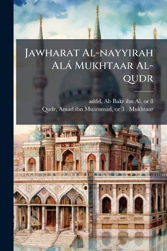 Jawharat Al-nayyirah Alà Mukhtaar Al-qudr  by Ab Bakr Ibn Al D 1397 or 8 Addd at Abbey's Bookshop, 