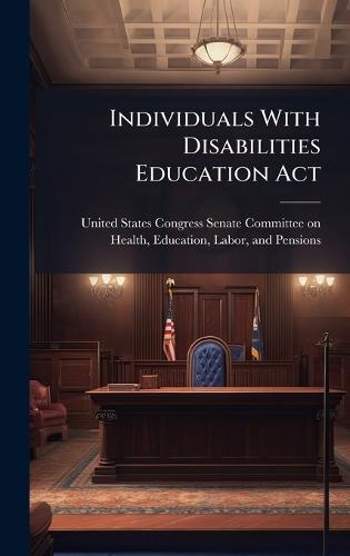 Individuals With Disabilities Education Act  by United States Congress Senate Committ at Abbey's Bookshop, 