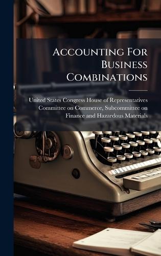 Accounting For Business Combinations  by United States Congress House of Repre at Abbey's Bookshop, 