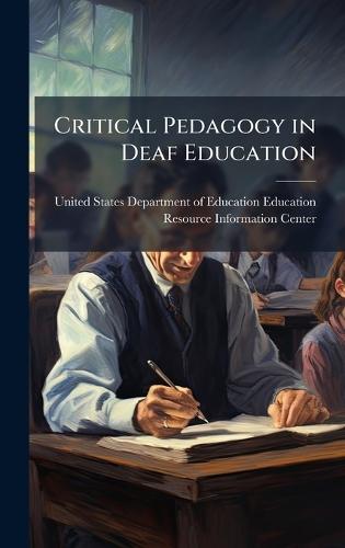 Critical Pedagogy in Deaf Education  by United States Department of Education at Abbey's Bookshop, 