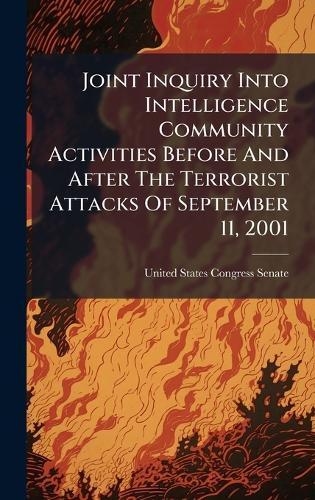 Joint Inquiry Into Intelligence Community Activities Before And After The Terrorist Attacks Of September 11, 2001  by United States Congress Senate at Abbey's Bookshop, 