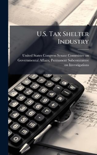U.S. Tax Shelter Industry  by United States Congress Senate Committ at Abbey's Bookshop, 