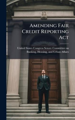 Amending Fair Credit Reporting Act  by United States Congress Senate Committ at Abbey's Bookshop, 