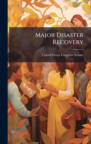 Major Disaster Recovery  by United States Congress Senate at Abbey's Bookshop, 
