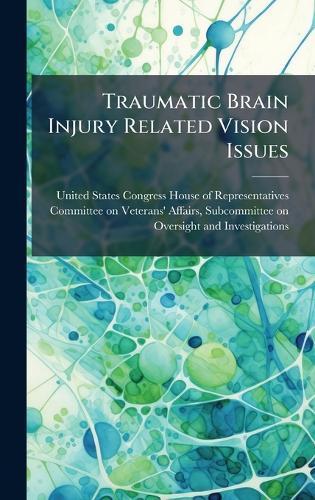 Traumatic Brain Injury Related Vision Issues  by United States Congress House of Repre at Abbey's Bookshop, 