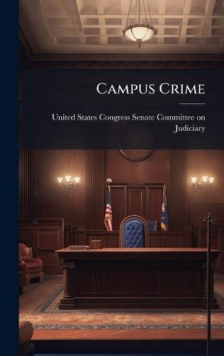 Campus Crime  by United States Congress Senate Committ at Abbey's Bookshop, 