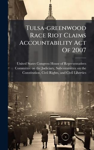Tulsa-greenwood Race Riot Claims Accountability Act Of 2007  by United States Congress House of Repre at Abbey's Bookshop, 