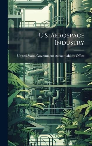 U.S. Aerospace Industry  by United States Government Accountabili at Abbey's Bookshop, 