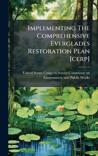 Implementing The Comprehensive Everglades Restoration Plan [cerp]  by United States Congress Senate Committ at Abbey's Bookshop, 