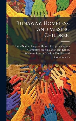 Runaway, Homeless, And Missing Children  by United States Congress House of Repre at Abbey's Bookshop, 