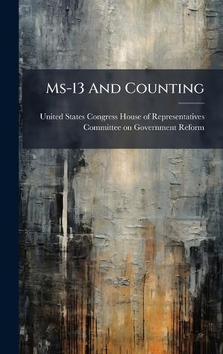 Ms-13 And Counting  by United States Congress House of Repre at Abbey's Bookshop, 