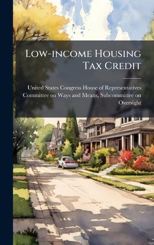Low-income Housing Tax Credit  by United States Congress House of Repre at Abbey's Bookshop, 