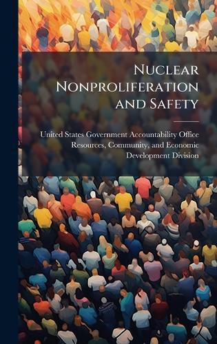 Nuclear Nonproliferation and Safety  by United States Government Accountabili at Abbey's Bookshop, 