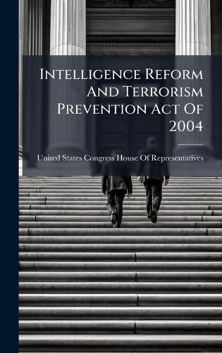 Intelligence Reform And Terrorism Prevention Act Of 2004  by United States Congress House of Repre at Abbey's Bookshop, 
