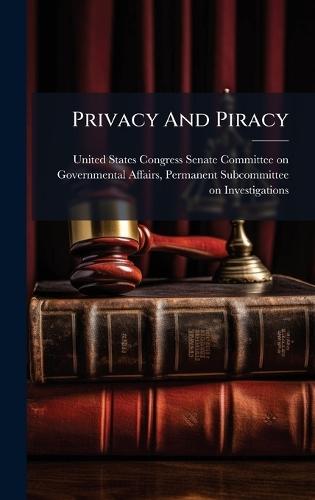 Privacy And Piracy  by United States Congress Senate Committ at Abbey's Bookshop, 